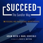Succeed the Sandler way : 14 personal and professional breakthroughs cover image