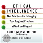 Ethical intelligence. Five Principles for Untangling Your Toughest Problems at Work and Beyond cover image