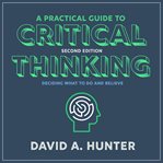A practical guide to critical thinking : deciding what to do and believe cover image