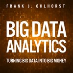 Big data analytics. Turning Big Data into Big Money cover image