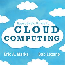 Link to Executive's Guide To Cloud Computing by Eric A. Marks & Bob Lozano in Hoopla