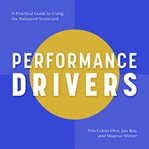 Performance drivers : a practical guide to using the balanced scorecard cover image
