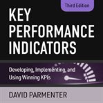 Key performance indicators : developing, implementing, and using winning KPIs cover image