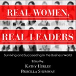 Real women, real leaders. Surviving and Succeeding in the Business World cover image