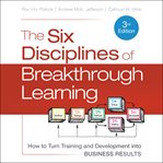 The six disciplines of breakthrough learning : how to turn training and development into business results cover image