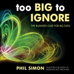 Too big to ignore : the business case for big data cover image