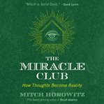 The miracle club : how thoughts become reality cover image