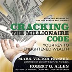 Cracking the millionaire code : your key to enlightened wealth cover image