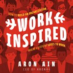 Workinspired : how to build an organization where everyone loves to work cover image