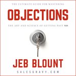 Objections! : the ultimate guide to mastering the art and science of getting past no cover image