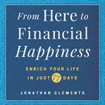 From here to financial happiness. Enrich Your Life in Just 77 Days cover image