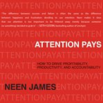 Attention pays : how to drive profitability, productivity, and accountability cover image