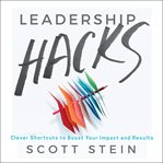 Leadership hacks : clever shortcuts to boost your impact and results cover image