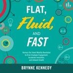 Flat, fluid, and fast : harness the talent mobility revolution to drive employee engagement, accelerate innovation, and unleash growth cover image
