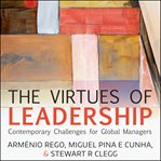The virtues of leadership : contemporary challenges for global managers cover image