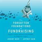 The forgotten foundations of fundraising : practical advice and contrarian wisdom for nonprofit leaders cover image