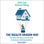 The wealth dragon way : the why, the when and the how to become infinitely wealthy cover image