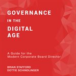 Governance in the digital age : a guide for the modern corporate board director cover image