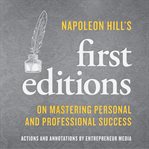 Napoleon hill's first editions : on mastering personal and professional success cover image