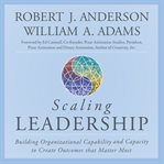 Scaling leadership : building organizational capability and capacity to create outcomes that matter most cover image
