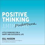 Positive thinking pocketbook : little exercises for a happy and successful life cover image