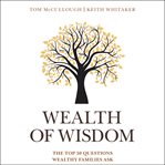 Wealth of wisdom : the top 50 questions wealthy families ask cover image