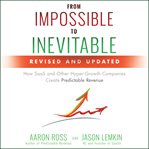 From impossible to inevitable : how saas and other hyper-growth companies create predictable revenue 2nd edition cover image
