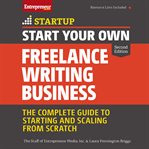 Start your own freelance writing business : the complete guide to starting and scaling from scratch cover image