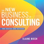 The new business of consulting : the basics and beyond cover image