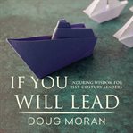 If you will lead : enduring wisdom for 21st-century leaders cover image