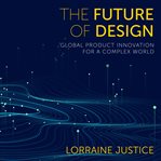The future of design : global product innovation for a complex world cover image