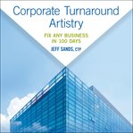 Corporate turnaround artistry. Fix Any Business in 100 Days cover image