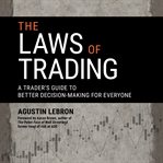 The laws of trading : a trader's guide to better decision-making for everyone cover image