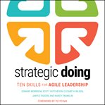 Strategic doing : ten skills for agile leadership cover image