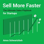 Sell more faster : the ultimate sales playbook for start-ups cover image