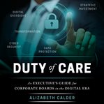 Duty of care : an executive's guide for corporate boards in the digital era cover image