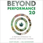 Beyond performance 2.0 : a proven approach to leading large-scale change 2nd edition cover image