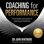 Coaching for performance : the principles and practice of coaching and leadership cover image
