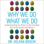 Why we do what we do. Understanding Our Brain to Get the Best Out of Ourselves and Others cover image