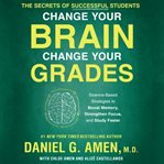 Change your brain, change your grades : the secrets of successful students cover image
