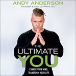 The ultimate you : change your mind, transform your life cover image
