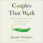 Couples that work : how dual-career couples can thrive in love and work cover image