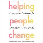Helping people change : coaching with compassion for lifelong learning and growth cover image