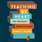 Teaching by heart. One Professor's Journey to Inspire cover image