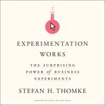 Experimentation works. The Surprising Power of Business Experiments cover image