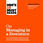 HBR's 10 must reads on managing in a downturn cover image