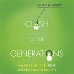 Clash of the generations : managing the new workplace reality cover image