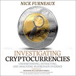 Investigating cryptocurrencies : understanding, extracting, and analyzing blockchain evidence cover image