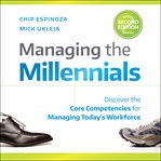 Managing the millennials, 2nd edition : discover the core competencies for managing today's workforce cover image