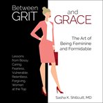 Between grit and grace. How to Be Feminine and Formidable cover image